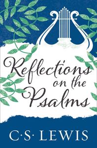 Reflections on the Psalms - C.S. Lewis