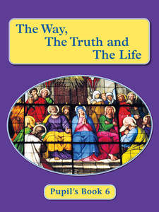 Pupil's Book 6 - The Way, the Truth and the Life Series