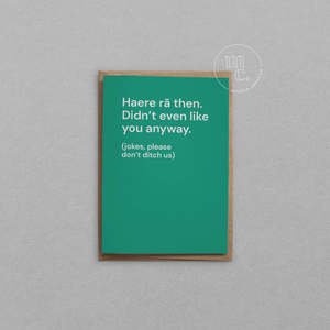 Flowers Gifting: Haere rā then. Didn’t even like you anyway Greeting Card