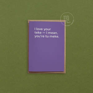 Greeting Cards: I love your teke — I mean, you’re tu meke. R18 Greeting Card