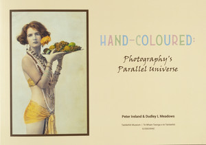 Products: Hand – Coloured: Photography’s Parallel Universe – Peter Ireland & Dudley L Meadows