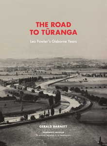 Products: The Road to Tūranga: Leo Fowler’s Gisborne Years by Gerald Barnett