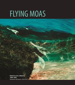 Flying Moas: Gisborne arts collective 1986 – 1995