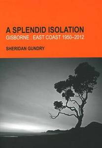 A Splendid Isolation Gisborne: East Coast 1950-2012