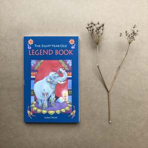 Older Childrens Books: THE EIGHT YEAR OLD LEGEND BOOK ~ ISABEL WYATT
