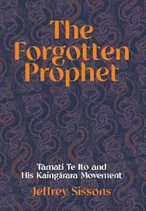 The Forgotten Prophet: Tamati Te Ito and his Kaingarara Movement