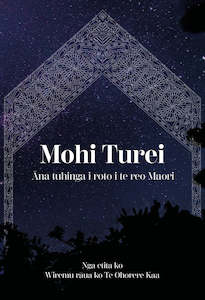 Learning Te Reo Maori: Mohi Turei: Āna tuhinga i roto i te reo Maori (new edition)