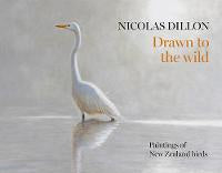Art Books: Nicolas Dillon Drawn to the Wild: New Zealand Bird Painting
