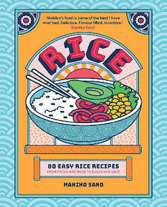 Food Drinks: Rice: 80 Easy Rice Recipes, From Mochi to Miso and Sushi to Sake