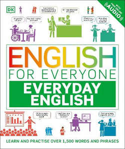 English for Everyone Everyday English: Learn and Practise Over 1,500 Words and Phrases