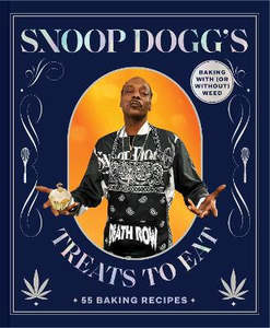 Food Drinks: Snoop Dogg's Treats to Eat: 55 Baking Recipes-Baking With (or Without) Weed