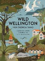 Wild Wellington Nga Taonga Taiao: A Guide to the Wildlife and Wild Places of Te &hellip;