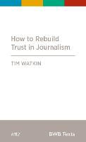 How To Rebuild Trust In Journalism