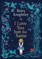 I Love You Just the Same: A spellbinding illustrated gift book for ages 3-7 by K&hellip;