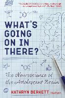 What's Going on In There?: The Neuroscience of the Adolescent Brain
