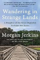 Wandering in Strange Lands: A Daughter of the Great Migration Reclaims Her Roots