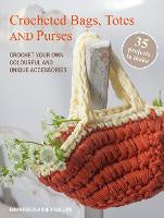 Art Books: Crocheted Bags, Totes and Purses: 35 projects to make: Crochet Your Own Colourful and Unique Accessories