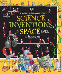 Children Non Fiction: The Most Exciting Book of Science, Inventions, and Space Ever by the Brainwaves