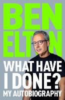 What Have I Done?: My Autobiography
