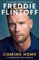 Non Fiction: Freddie Flintoff: Coming Home: The Inspiring Autobiography from the Cricket Legend and National Treasure