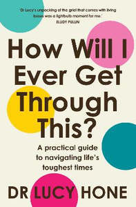 How Will I Ever Get Through This?: A practical guide to navigating life's t&hellip;