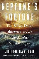 Non Fiction: Neptune's Fortune: The Billion-Dollar Shipwreck and the Ghosts of the Spanish Empire
