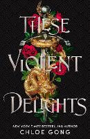 Fiction: These Violent Delights: the fierce, heart-pounding and achingly romantic fantasy retelling of Romeo and Juliet