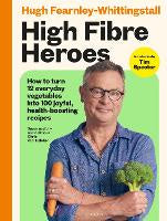 High Fibre Heroes: How to turn 12 everyday vegetables into 100 joyful, health-bo&hellip;
