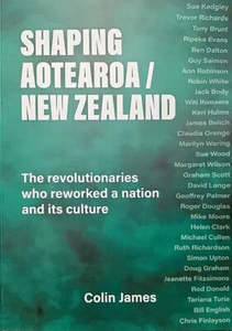 Non Fiction: Shaping Aotearoa/New Zealand: How Revolutionaries Reworked a Nation and its Culture