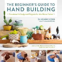 Art Books: The Beginner's Guide to Hand Building: Functional and Sculptural Projects for the Home Potter: Volume 2