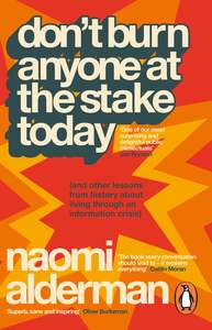 Don't Burn Anyone at the Stake Today: (and other lessons from history about&hellip;