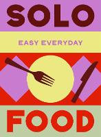 Food Drinks: Solo Food: 180 simple triple-tested recipes