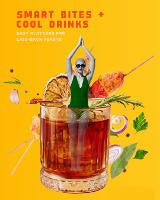 Food Drinks: SMART BITES + COOL DRINKS: - EASY PLATTERS FOR LAID-BACK FEASTS