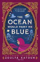 Children Teen Fiction: The Ocean Would Paint Me Blue: From the author of global sensation AS LONG AS THE LEMON TREES GROW