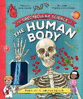 Children Non Fiction: The Spectacular Science  of the Human Body: From head to toe and everything inside