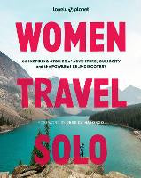Lonely Planet Women Travel Solo: 30 Inspiring Stories of Adventure, Curiosity an&hellip;