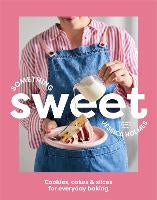 Something Sweet: Cookies, cakes & slices for everyday baking