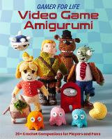 Non Fiction: Video Game Amigurumi: 20+ Crochet Companions for Players and Fans