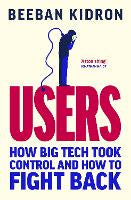 Users: How Big Tech Took Control and How to Fight Back