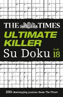 Non Fiction: The Times Ultimate Killer Su Doku Book 18: 200 of the deadliest Su Doku puzzles (The Times Su Doku)