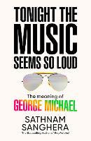 Tonight the Music Seems So Loud: The Meaning of George Michael