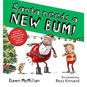 Santa Needs a NEW BUM! by Dawn McMillan & Ross Kinnaird (Copy)