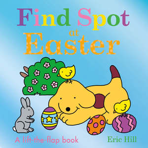 Find Spot at Easter - A Lift-The-Flap Book