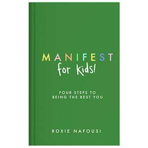 Manifest for Kids: Four Steps to Being the Best You