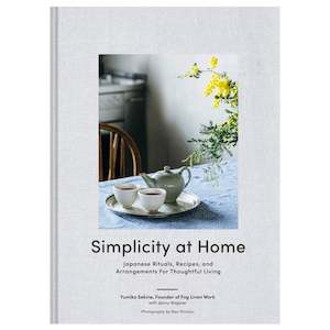 Simplicity at Home: Japanese Rituals, Recipes and Arrangements for Thoughtful Living