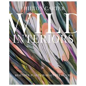 Wild Interiors: Beautiful Plants in Beautiful Spaces