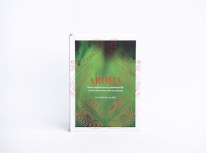 Nz Corporate Gifts: Aroha - Maori wisdom for a contented life lived in harmony with our planet