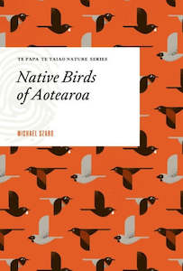 Natural New Zealand: Te Papa Te Taiao Nature Series: Native Birds of Aotearoa