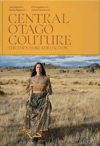 Te Papa Press: Central Otago Couture, The Eden Hore Collection