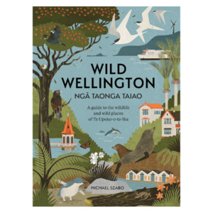 Books: Wild Wellington Ngā Taonga Taiao: A guide to the wildlife and wild places of Te Upoko-o-te-Ika (Copy)